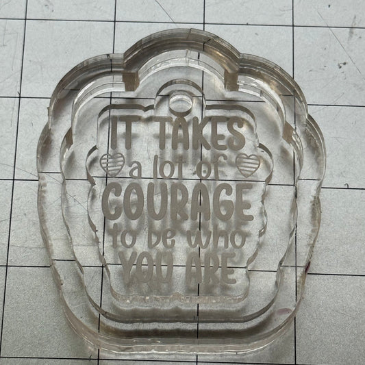 Used It Takes a Lot of Courage Acrylic Blank for Mold Making  with Attached Housing
