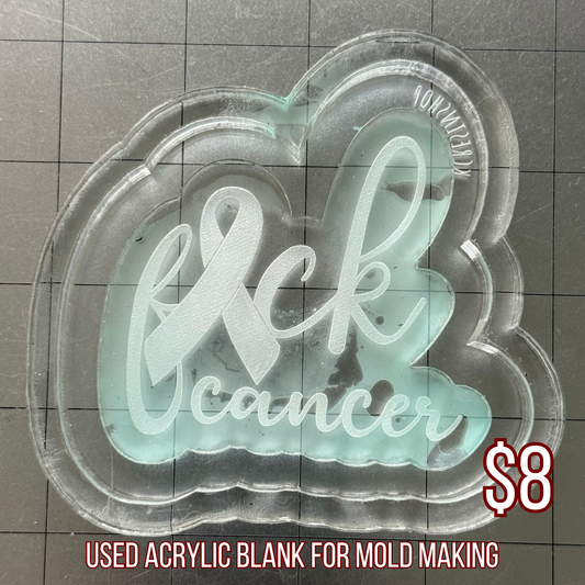 Fuck Cancer Acrylic Blank for Mold Making