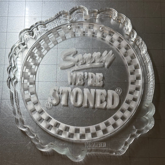 Sorry We're Stoned Acrylic Blank for Mold Making