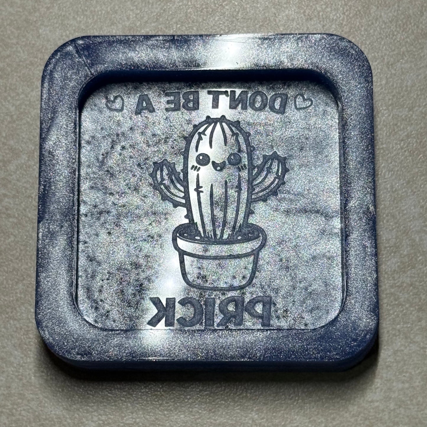 Don't Be A... Flat Mold