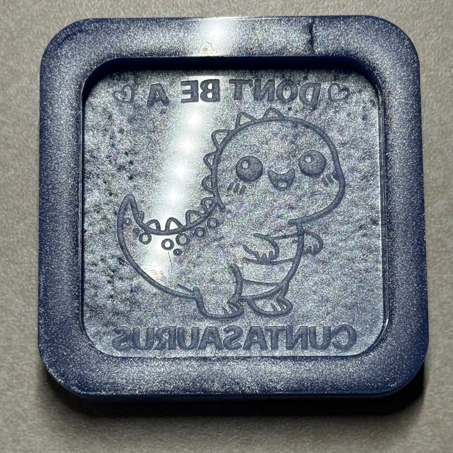 Don't Be A... Flat Mold