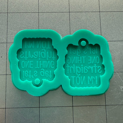 Let's Get One Thing Straight Earrings Mold